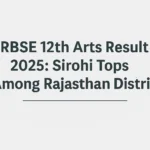 RBSE 12th Arts Result 2025: Sirohi Tops Among Rajasthan Districts