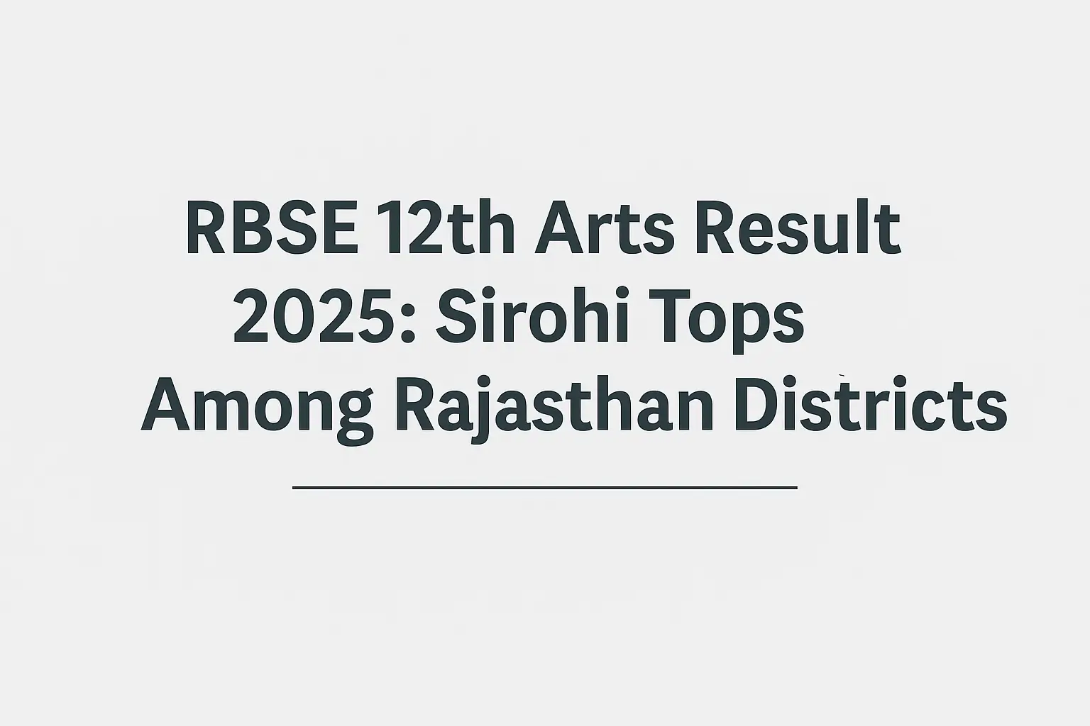 RBSE 12th Arts Result 2025: Sirohi Tops Among Rajasthan Districts